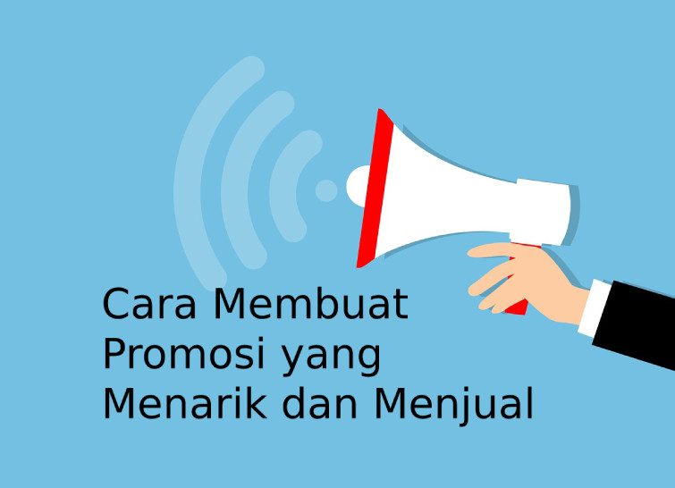 Cara Membuat Promosi yang Menarik dan Menjual