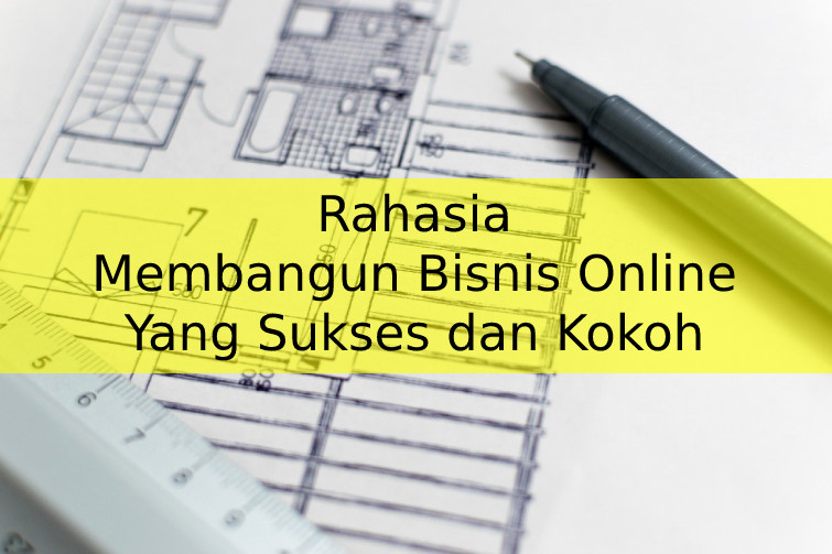 Rahasia Membangun Bisnis Online Yang Sukses dan Kokoh