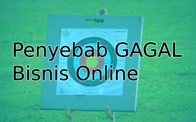 penyebab gagal bisnis online