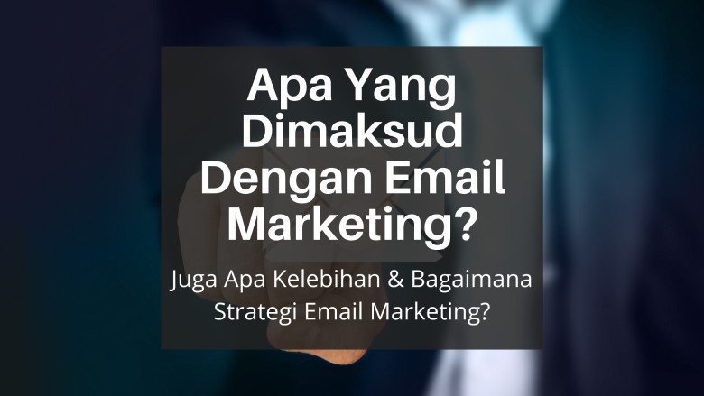 Apa Yang Dimaksud Dengan Email Marketing?