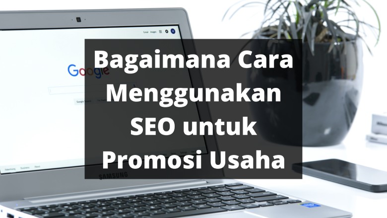 Bagaimana Cara Menggunakan SEO untuk Promosi Usaha