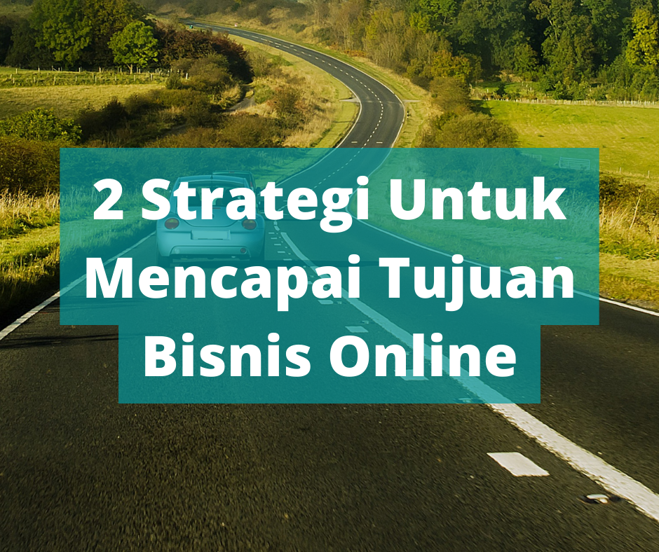 2 Strategi Untuk Mencapai Tujuan Bisnis Online