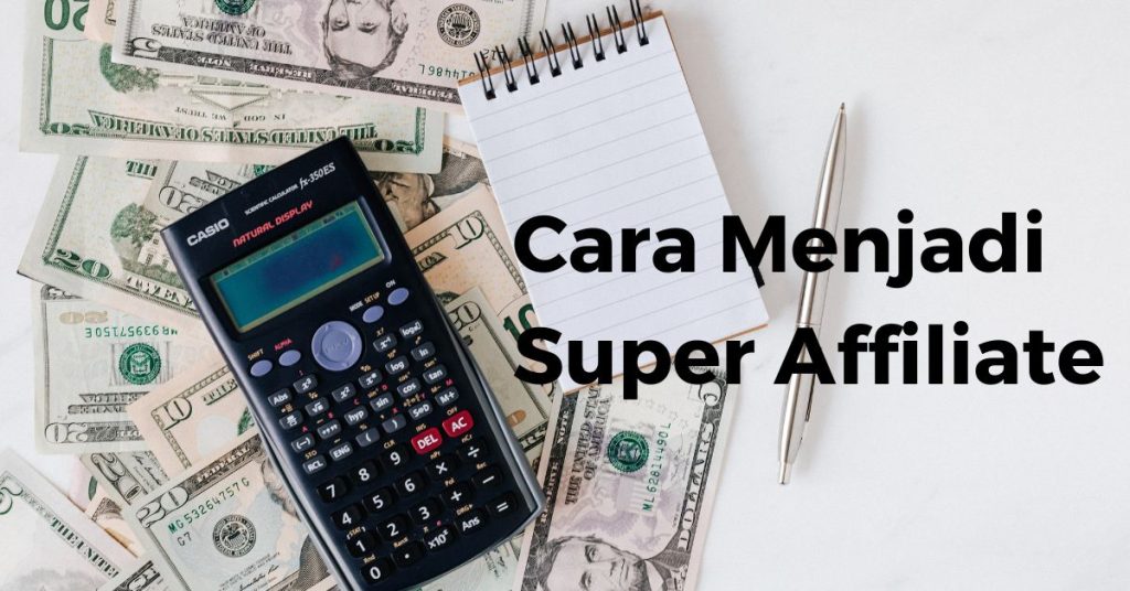 Cara Menjadi Super Affiliate