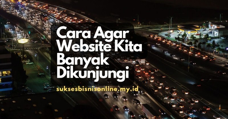 Cara Agar Website Kita Banyak Dikunjungi