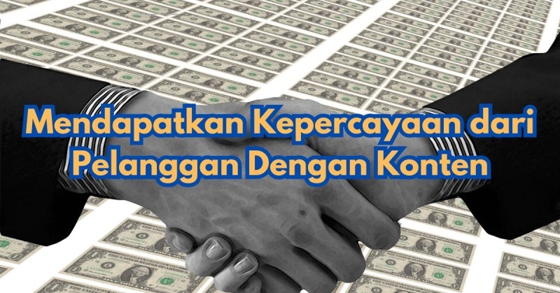 Mendapatkan Kepercayaan dari Pelanggan Dengan Konten